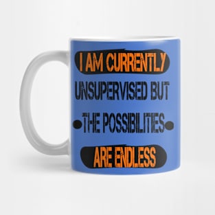 I Am Currently Unsupervised Possibilities are Endless Mug